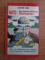 Anticariat: Florian Garz - Nato: Globalizare sau disparitie. De la Razboiului Rece la pacea pierduta