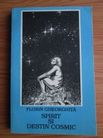 Anticariat: Florin Gheorghita - Spirit si destin cosmic