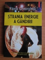 Anticariat: Florin Gheorghita - Strania energie a gandirii