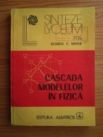 Anticariat: George C. Moisil - Cascada modelelor in fizica