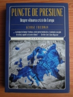 George Friedman - Puncte de presiune. Despre viitoarea criza din Europa