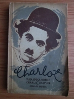 Anticariat: Georges Sadoul - Charlot. Viata, epoca, filmele lui Charlie Chaplin