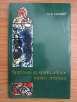 Ilie Cioara - Spiritism si spiritualitate mistic-crestina
