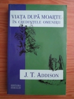 J. T. Addison - Viata dupa moarte in credintele omenirii