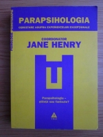 Anticariat: Jane Henry - Parapsihologia. Cercetare asupra experientelor exceptionale