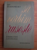 Anticariat: Lev Krasnoselsky - Sa vorbim ruseste. Exercitii lexicale