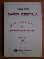 Luca Pitu - Naveta esentiala. Sotii petafizice pe santierul deconstructiei