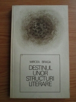 Mircea Braga - Destinul unor structuri literare