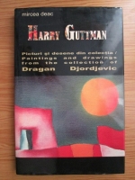 Mircea Deac - Harry Guttman. Picturi si desene din colectia Dragan Djordjevic