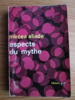 Mircea Eliade - Aspects du mythe