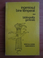 Mircea Horia Simionescu - Ingeniosul bine temperat. Volumul 2: Bibliografia generala