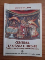 Nicodim - Crestinul la Sfanta Liturghie. Pregatirea, participarea si folosul duhovnicesc