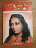 Anticariat: Paramahansa Yogananda - Autobiografia unui yoghin