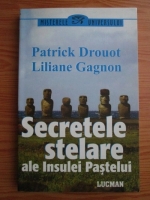 Anticariat: Patrick Drouot - Secretele stelare ale Insulei Pastelui. De la statuile monolite din Rapa Nui la siturile megalitice planetare