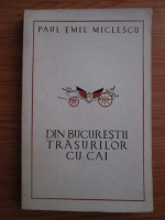 Anticariat: Paul Emil Miclescu - Din Bucurestii trasurilor cu cai