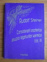 Rudolf Steiner - Consideratii esoterice asupra legaturilor karmice (volumul 3)