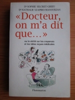 Sophie Silcret Grieu - Docteur, on m'a dit que... ou la verite sur les croyances et les idees recues medicales