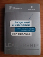Anticariat: Stephen Denning - Limbajul secret al leadershipului. Cum sa indemni la actiune prin arta povestirii