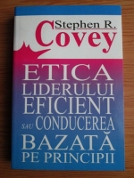 Stephen R. Covey - Etica liderului eficient sau conducerea bazata pe principii