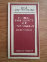 Anticariat: Steven Weinberg - Primele trei minute ale universului