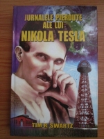 Tim R. Swartz - Jurnalele pierdute ale lui Nikola Tesla