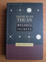 Trinh Xuan Thuan - Melodia secreta. Si Omul a creat Universul