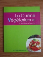 La cuisine vegetarienne. La sante dans l assiette