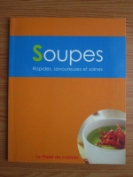 Soupes. Rapides, savoreuses et saines