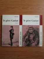 Balzac - Le pere Goriot (2 volume)