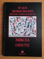 Mircea Dinutz - D ale democratiei. Editoriale. Tablete de toata ziua