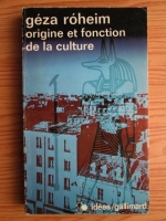 Geza Roheim - Origine et fonction de la culture