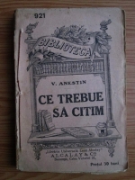 V. Anestin - Ce trebuie sa citim (editie veche)