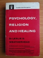 Leslie D. Weatherhead - Psychology, Religion and Healing