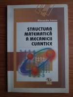 Alexandru Ivanov - Structura matematica a mecanicii cuantice