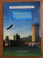 Britain s ultimate castle. Warwick Castle. Guide book