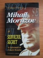 Anticariat: Cristian Troncota - Mihail Moruzov si serviciul secret de informatii al Armatei Romane