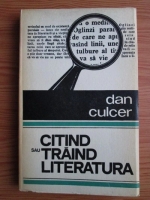 Dan Culcer - Citind sau traind literatura
