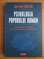 Daniel David - Psihologia poporului roman. Profilul psihologic al romanilor intr-o monografie cognitiv-experimentala