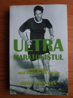 Dean Karnazes - Ultramaratonistul. Confesiunile unui alergator de noapte
