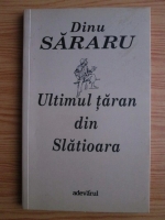 Dinu Sararu - Ultimul taran din Slatioara