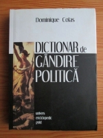 Dominique Colas - Dictionar de gandire politica. Autori, opere, notiuni