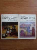 Elie Faure - Istoria artei. Arta Moderna (volumele 4 si 5)