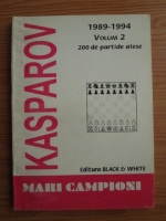 Garry Kasparov - Mari campioni (volumul 2, 200 de partide alese)