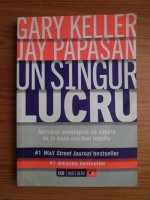 Gary Keller - Un singur lucru