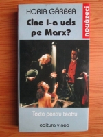 Anticariat: Horia Garbea - Cine l-a ucis pe Marx?