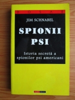 Jim Schnabel - Spioni PSI. Istoria secreta a spionilor psi americani