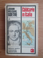 Anticariat: Johann Wolfgang Goethe - Calatorie in Italia