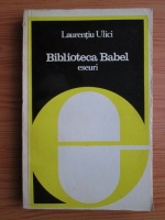 Anticariat: Laurentiu Ulici - Biblioteca Babel. Eseuri 