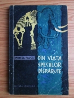 Mircea Pauca - Din viata speciilor disparute