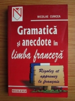 Anticariat: Nicolae Cuncea - Gramatica si anecdote in limba franceza